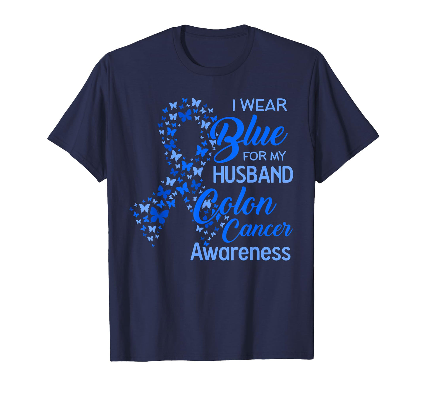 I wear Blue for my Husband Colon Cancer Awareness T-Shirt