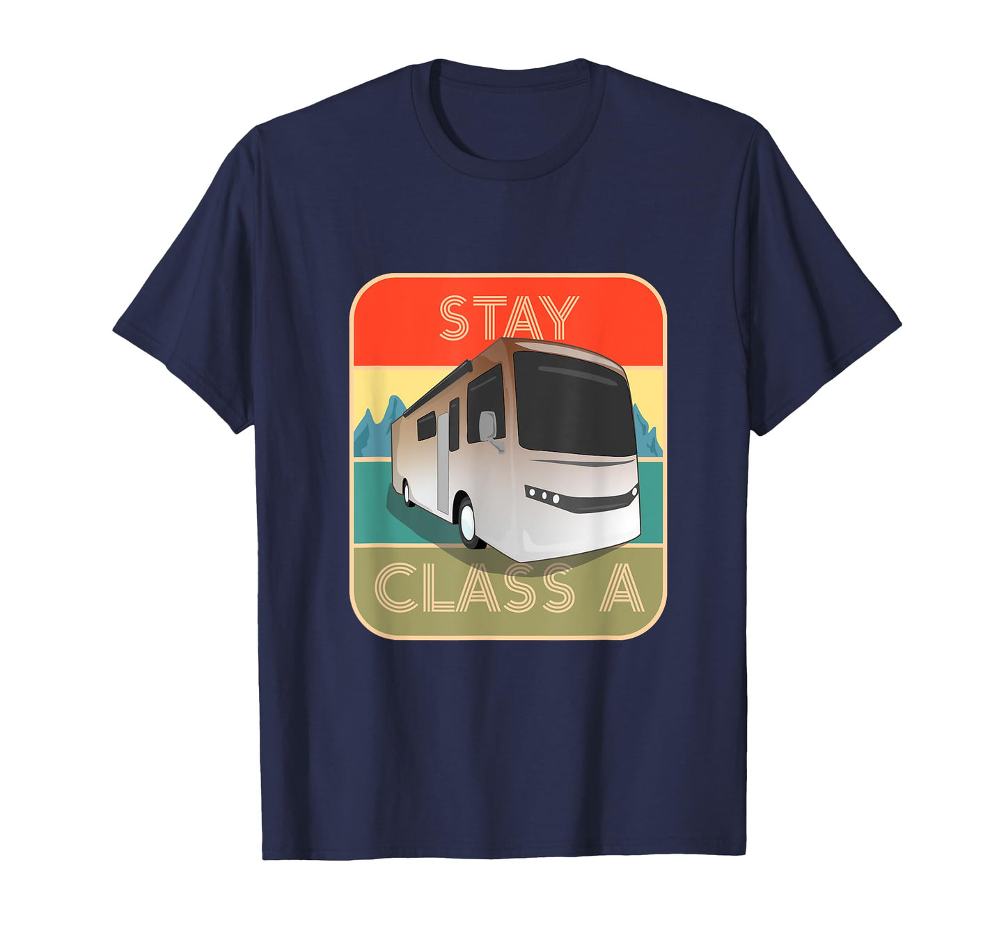 Stay Class A Funny RV Motor Coach T-Shirt