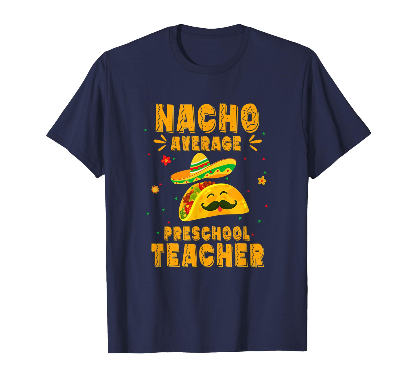 Nacho Average Preschool Teacher Taco Mexican Cinco De Mayo T-Shirt for Men Women Kids