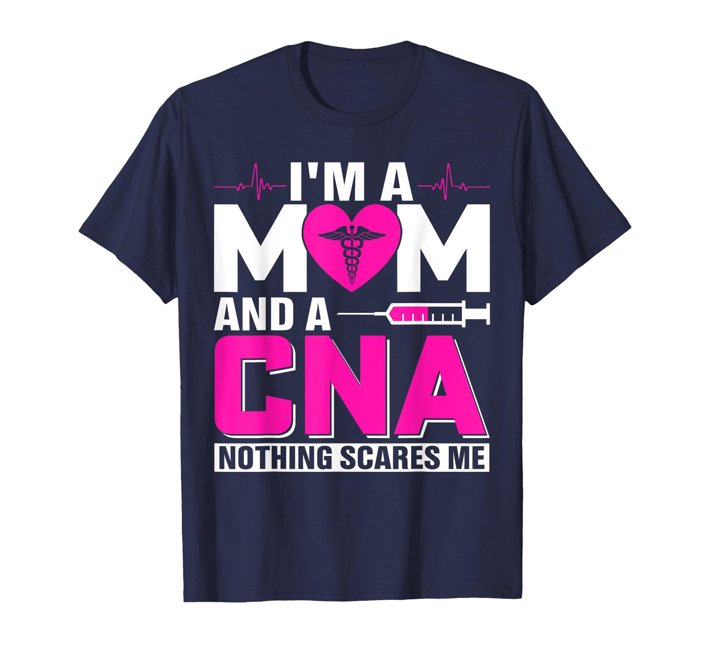 I'm A Mom And A CNA Nothing Scares Me T-Shirt
