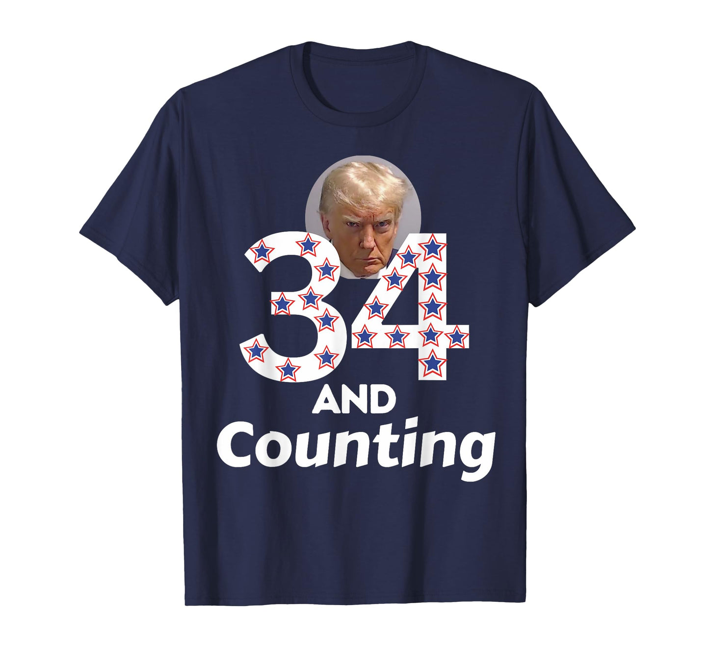 Donald Trump 34 Guilty Convictions and Counting - Anti Trump T-Shirt