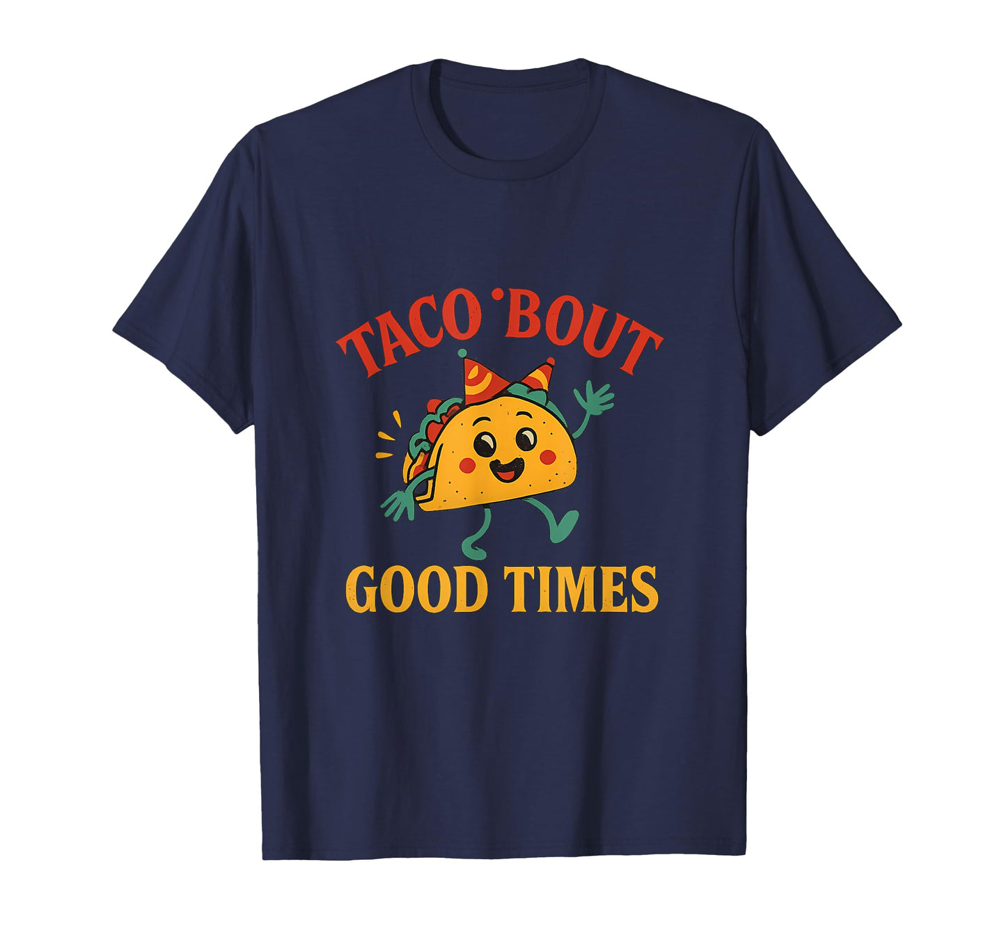 Taco ’Bout Good Times Dancing Fiesta Taco Graphic T-Shirt