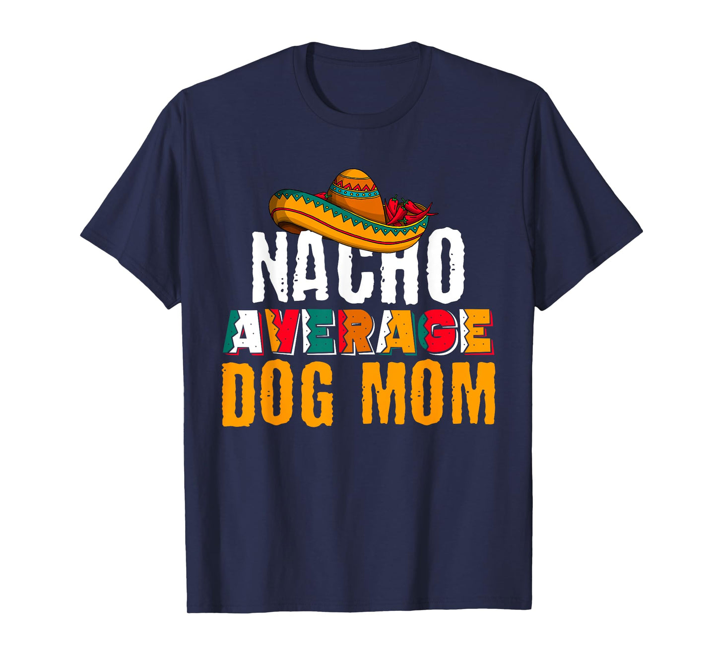 Nacho Average Dog Mom Cinco De Mayo Funny Mexican Latin T-Shirt