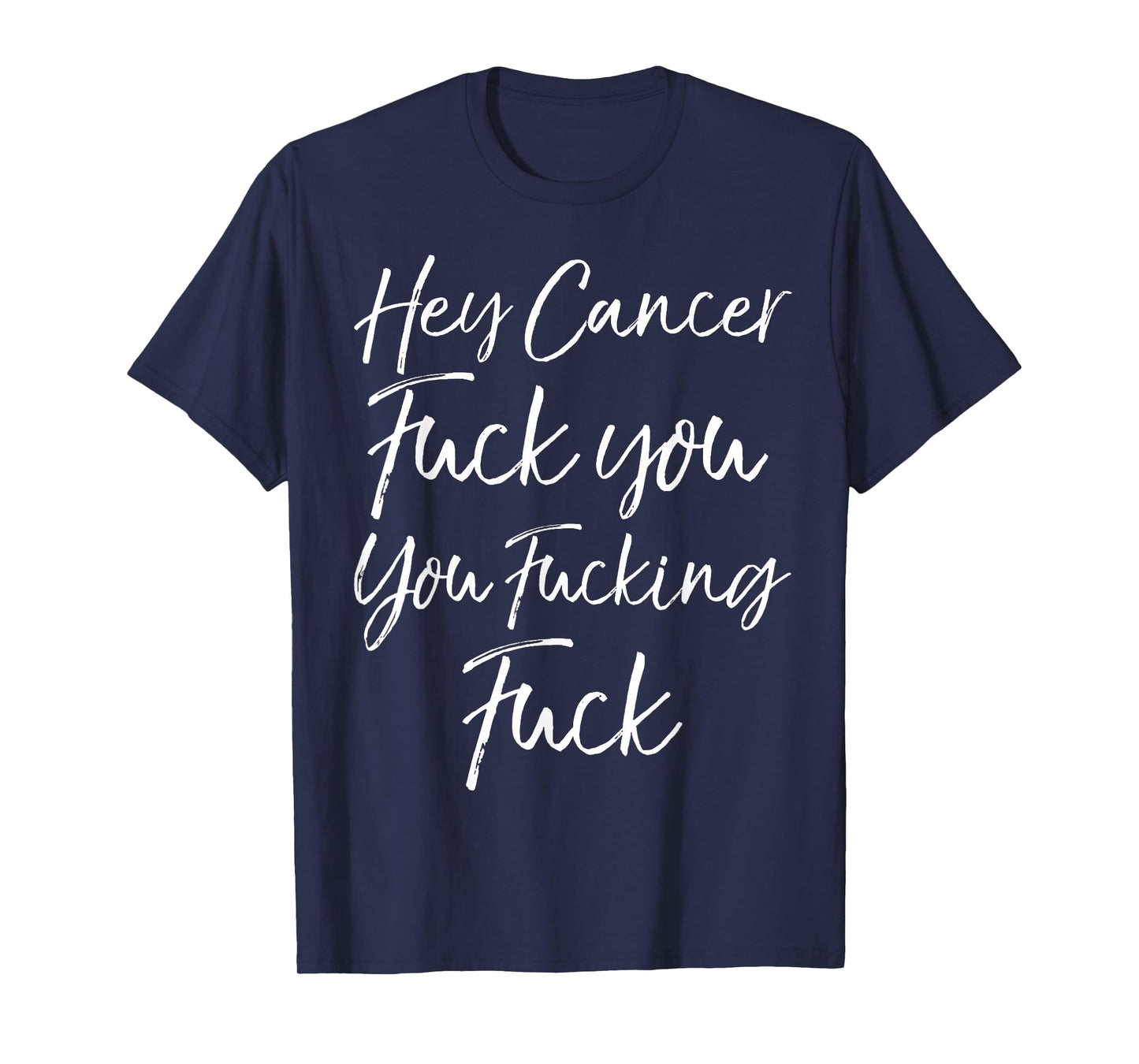 Funny Funk Cancer Gift Hey Cancer Fuck You You Fucking Fuck T-Shirt
