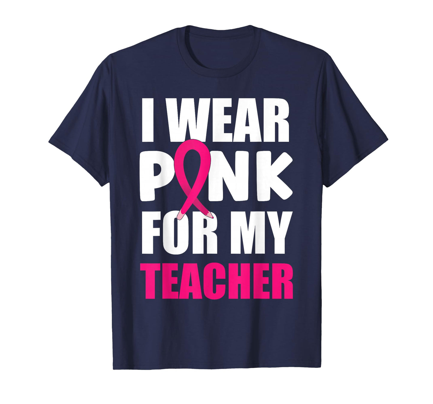 Breast Cancer Awareness I Wear Pink For My Teacher T-Shirt