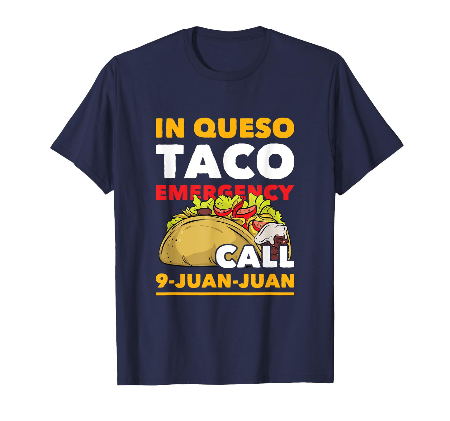 In Queso Taco Emergency Call 9-Juan-Juan Funny Mexican Food T-Shirt