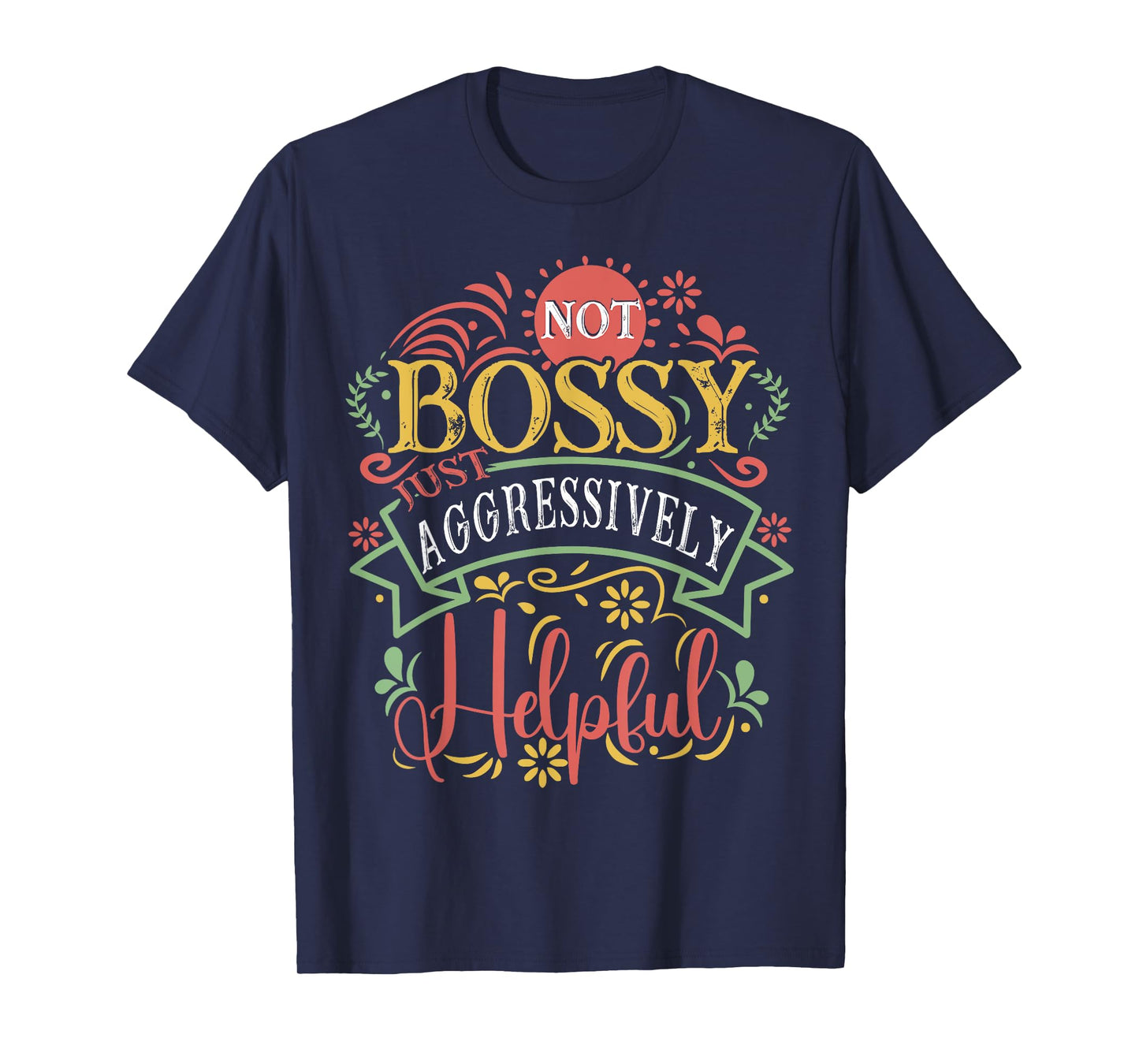 Not bossy just aggressively helpful Sarcastic T-Shirt