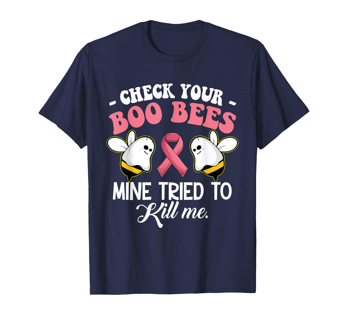 Check Your Boo Bees Mine Tried To Kill Me Breast Cancer T-Shirt