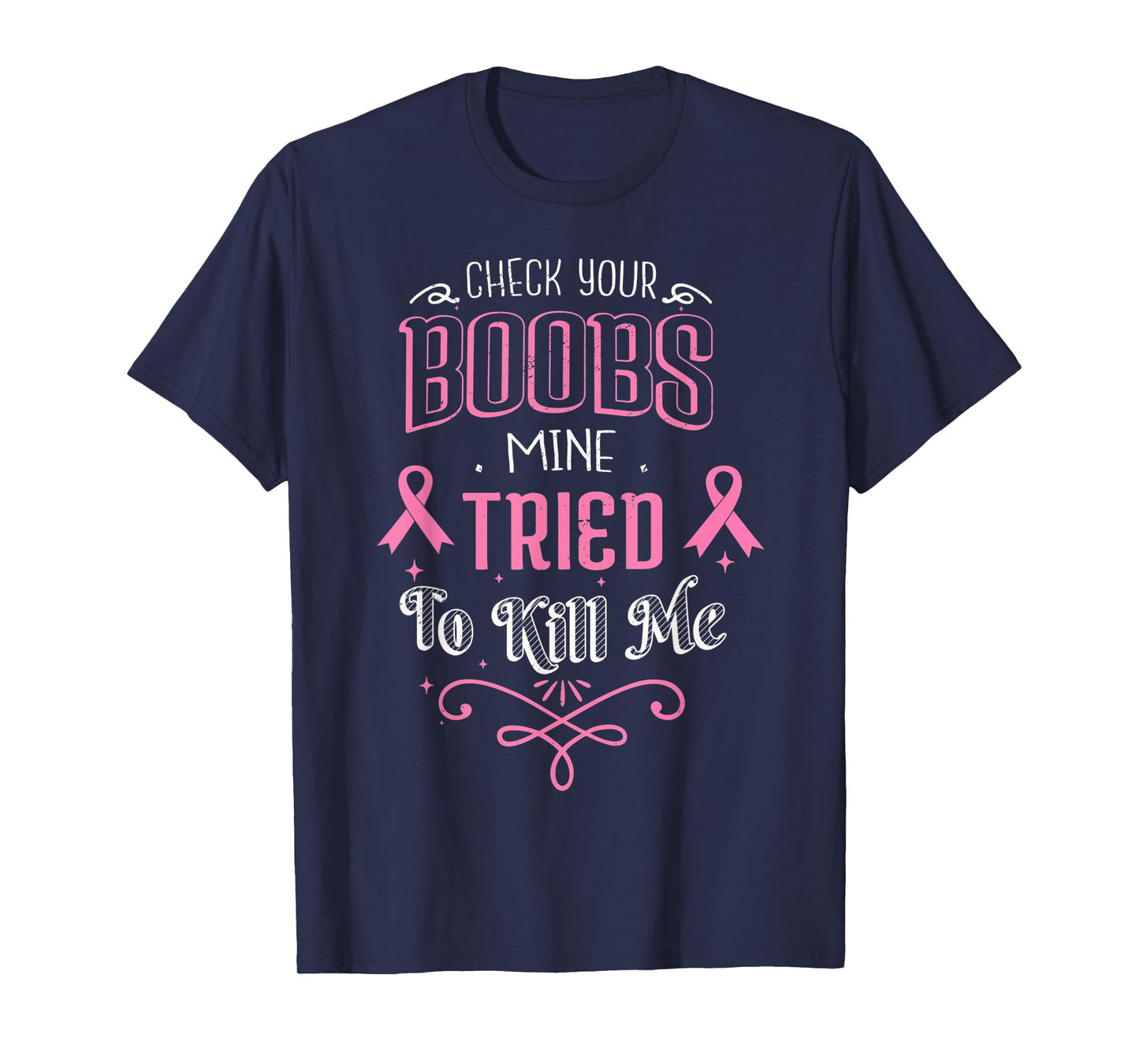 Check Your Boobs Mine Tried To Kill Me Breast Cancer October T-Shirt