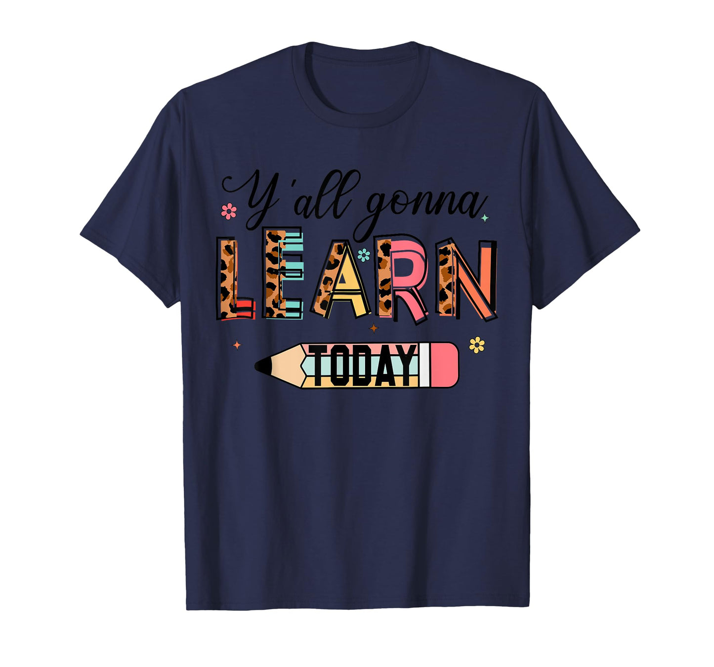 Teacher Y'all Gonna Learn Today First Day Of School Teacher T-Shirt for Men Women Girls Kids