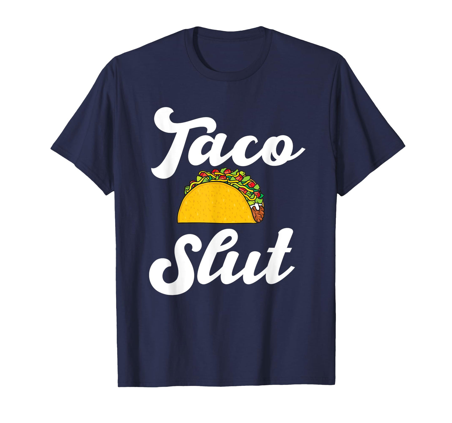 Taco slut hilarious taco lover mexican food Hispanic tacos T-Shirt