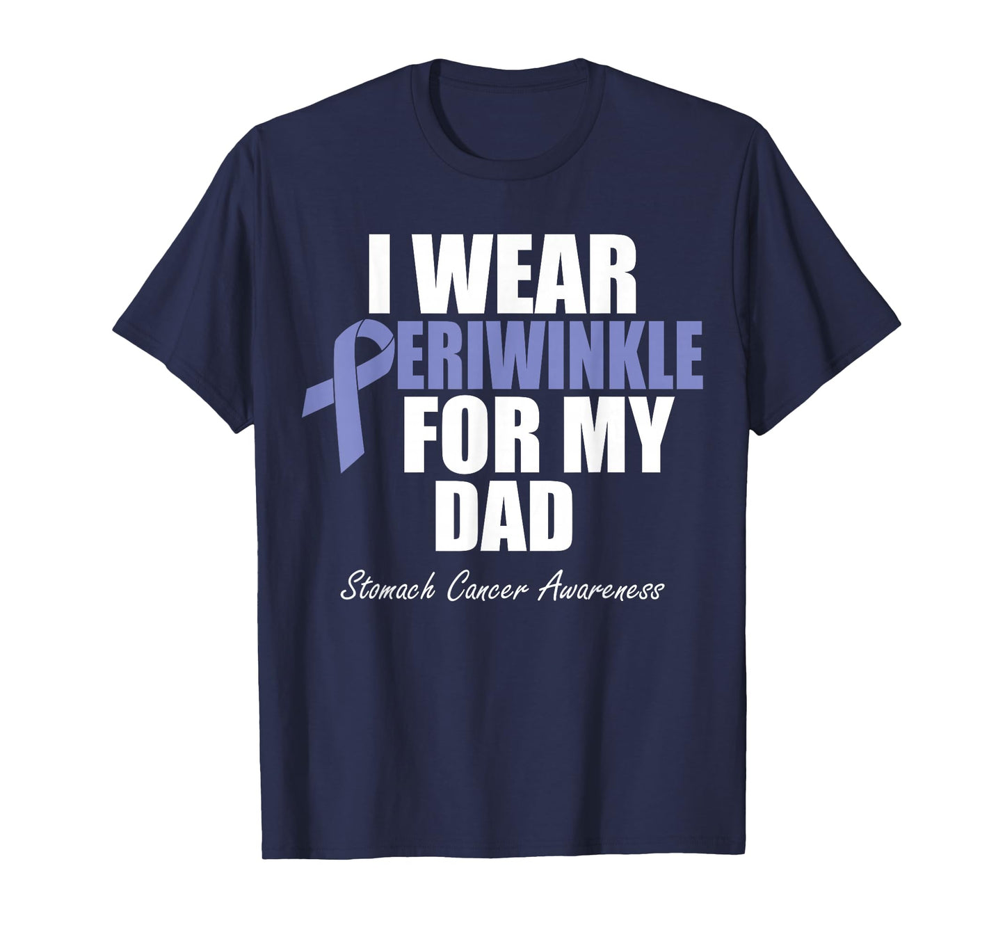 Stomach Cancer Awareness I Wear Periwinkle For My Dad T-Shirt