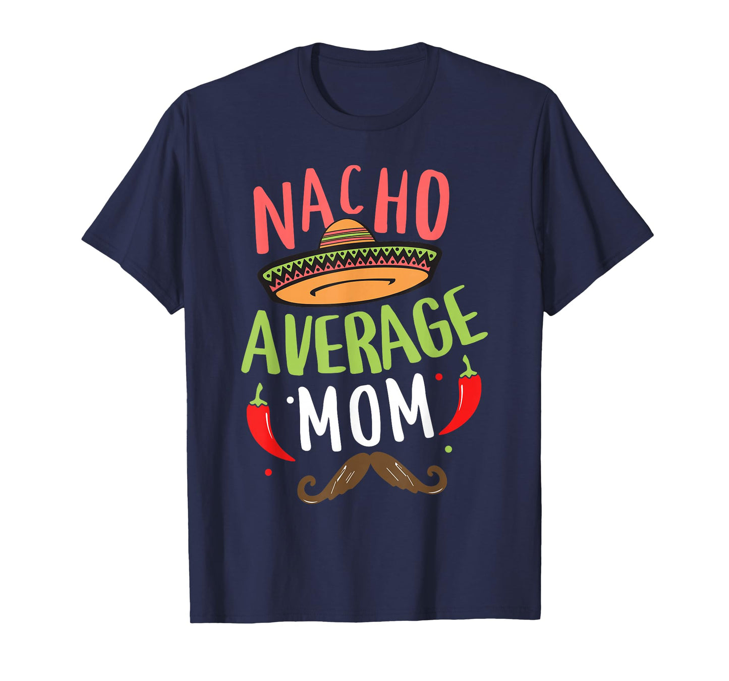 Nacho Average Mom Mexican Mustache Cinco de Mayo T-Shirt