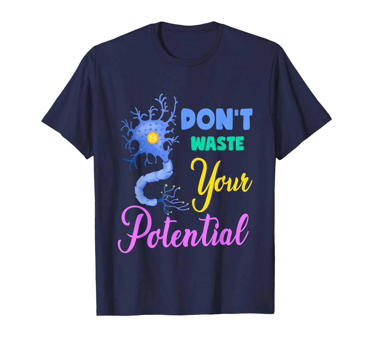 Neuron, Don't Waste Your Potential Brain Neuroscience Pun T-Shirt