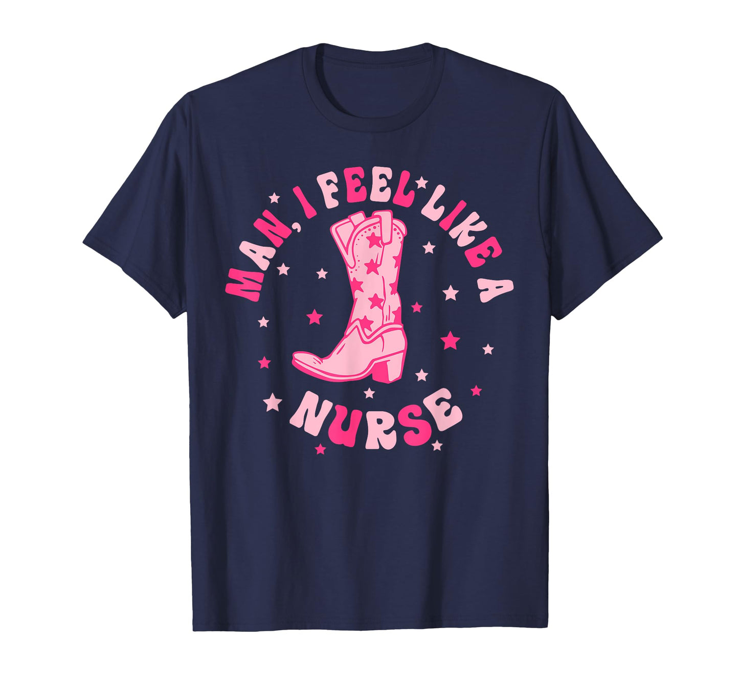 Man I Feel Like A Nurse CNA Western Cowgirl Nurse's Day T-Shirt