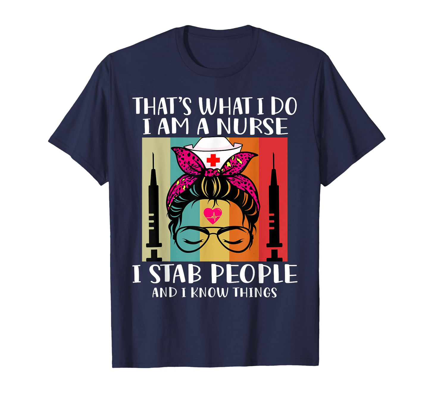 That's What I Do I Am A Nurse I Stab People I Knows Things T-Shirt