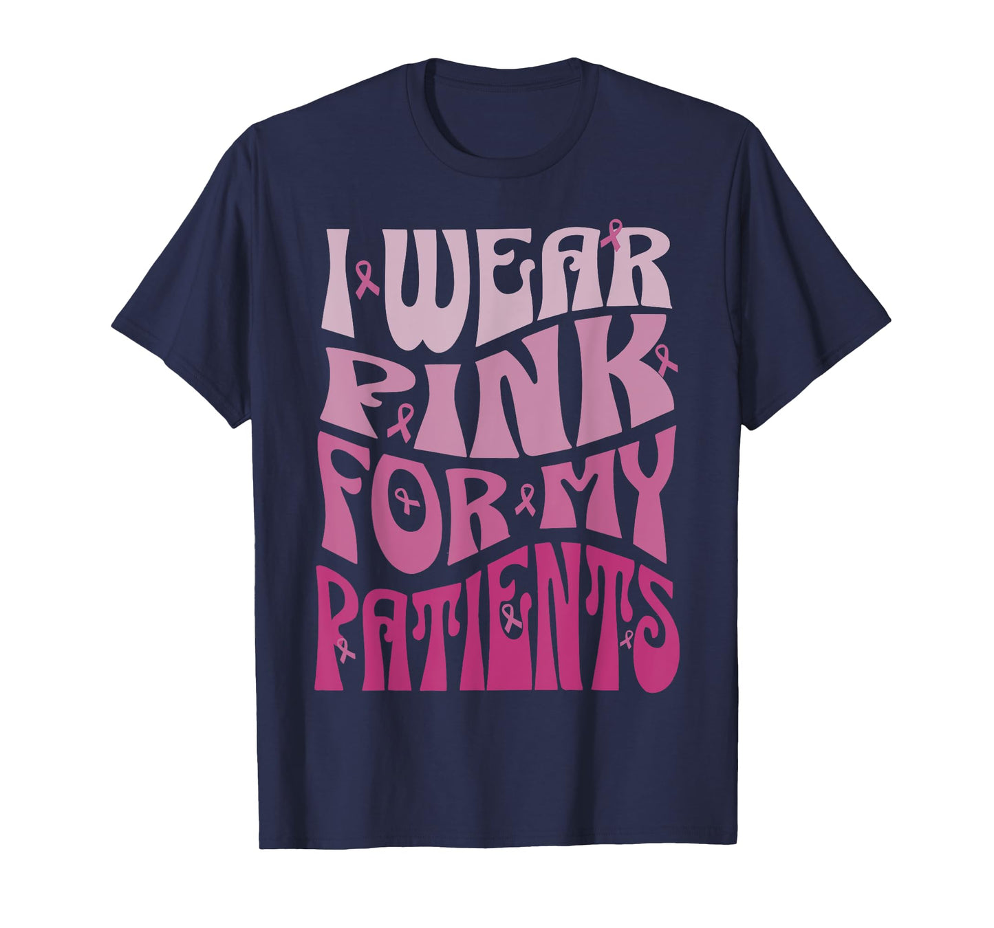 I Wear Pink For My Patients Breast Cancer Pink Ribbon event T-Shirt