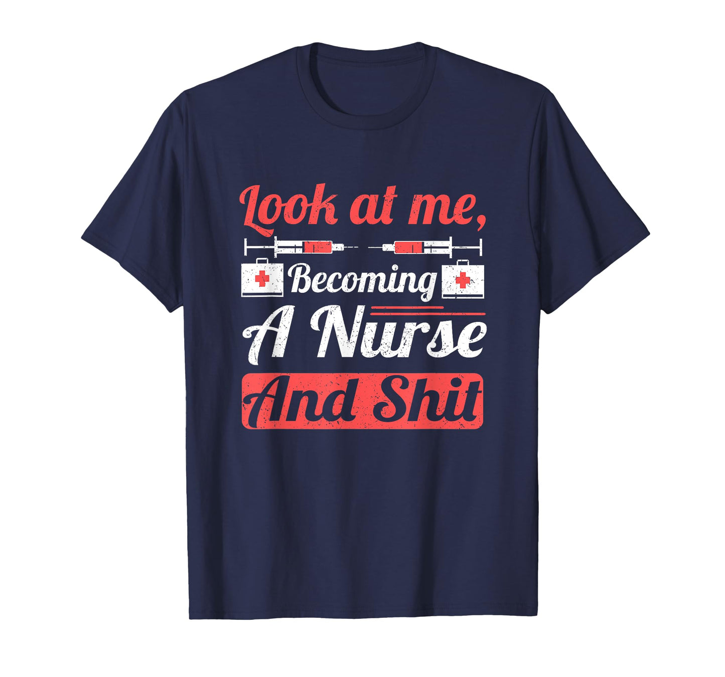 Nursing Student Look at Me Becoming Nurse and Shit Nurse T-Shirt