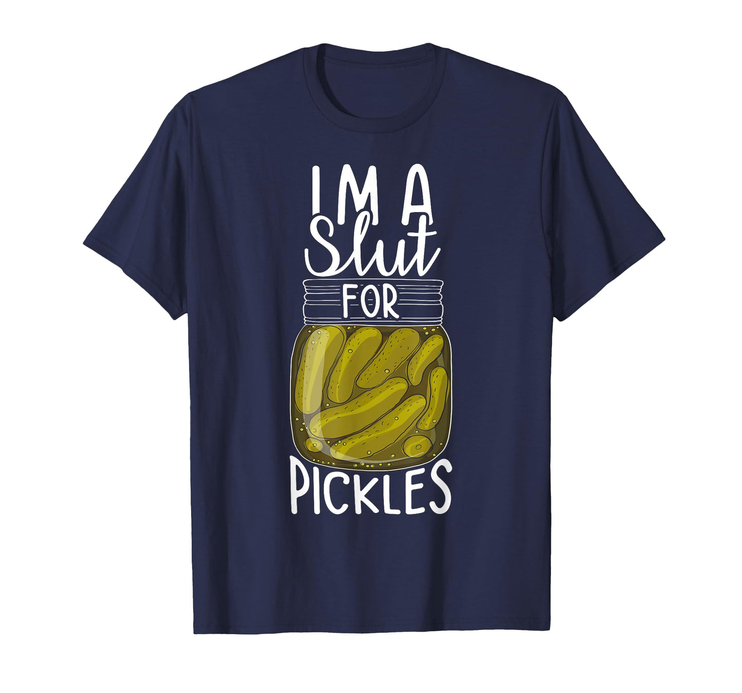 I'm A Slut For Pickles, Funny Canned Pickle Addicts T-Shirt