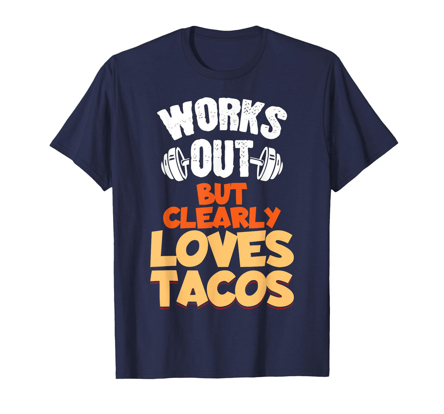 Funny Saying Works Out But Clearly Loves Tacos Women Men T-Shirt