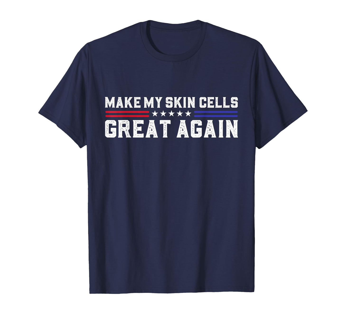 Make My Skin Cells Great Again T-Shirt