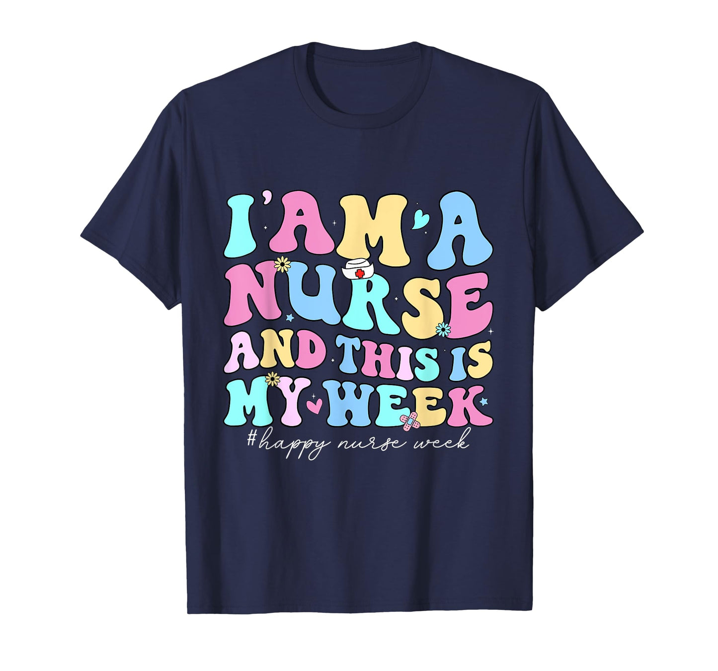 I Am A Nurse And This Is My Week Happy Nurse Week 2025 T-Shirt