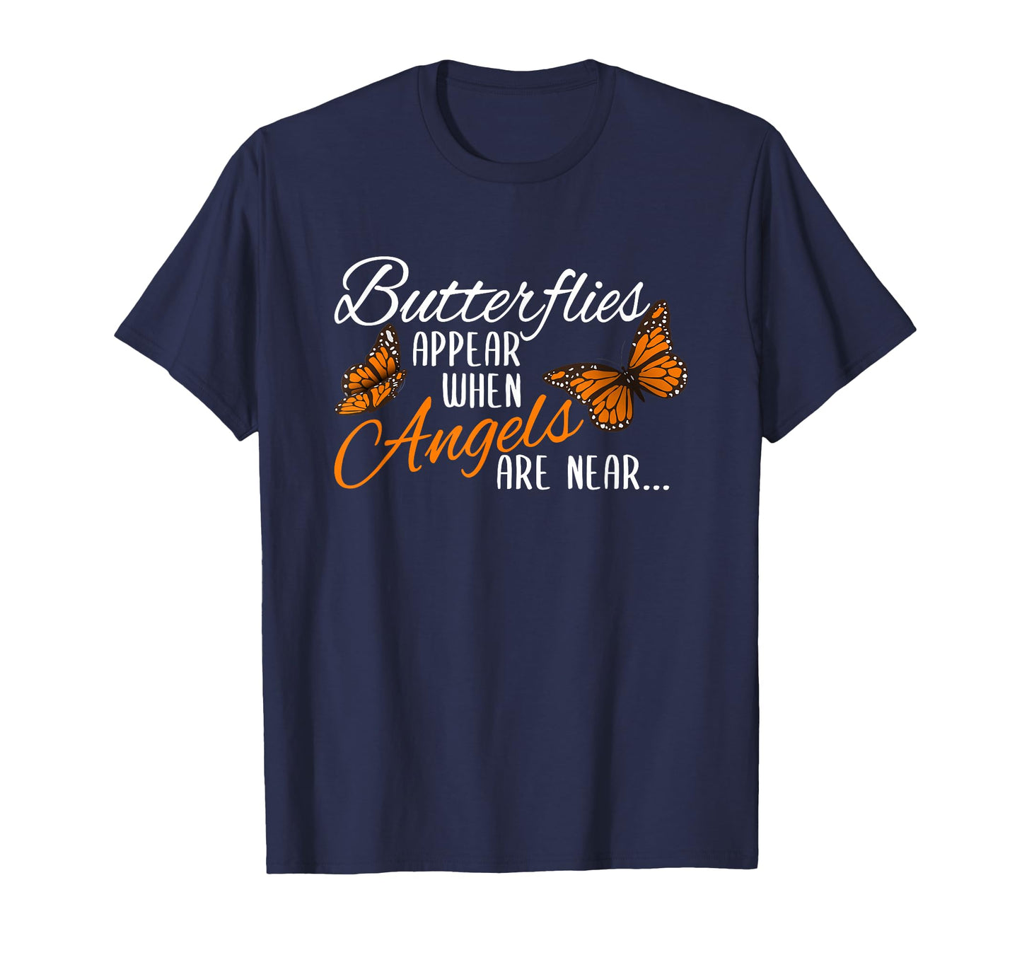 Butterflies Appear When Angels Are Near Monarch Butterfly T-Shirt