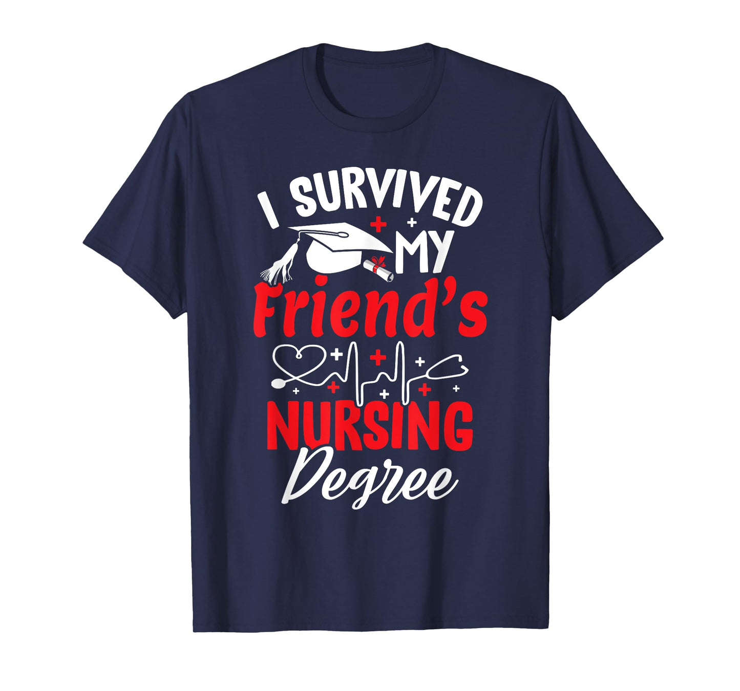 i survived my friend's nursing degree graduation graduate T-Shirt