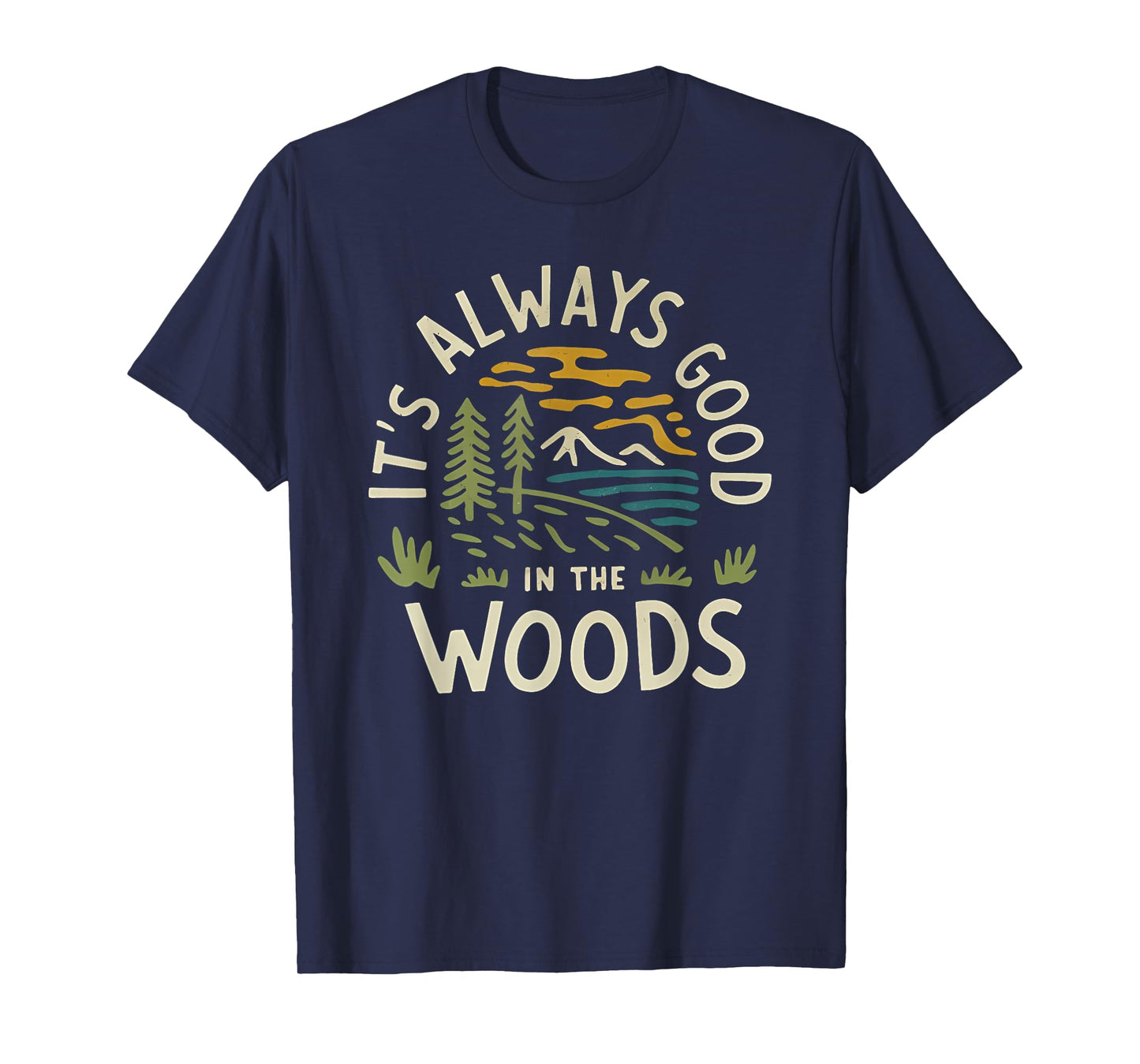 It’s Always Good In The Woods Hiking Vibes For Everyone T-Shirt