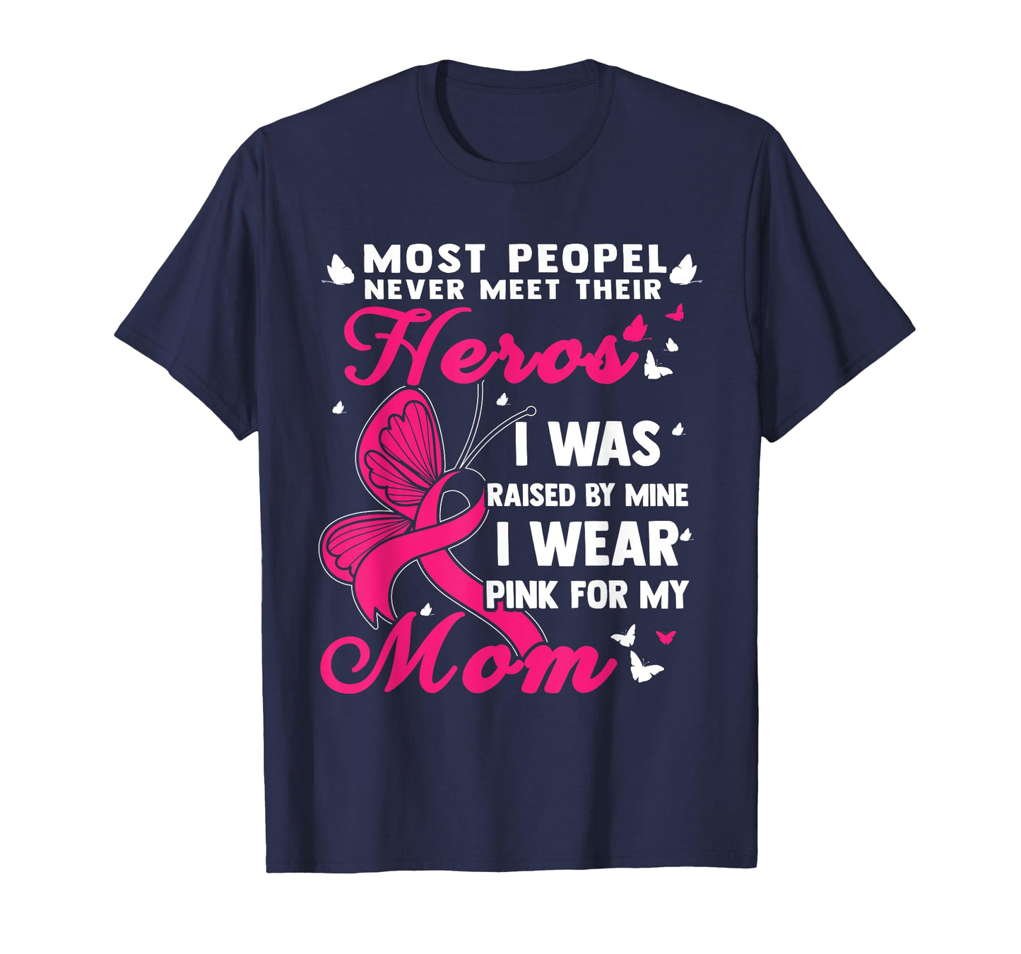 Most People Never Meet Their Heroes I Wear Pink For My Mom T-Shirt