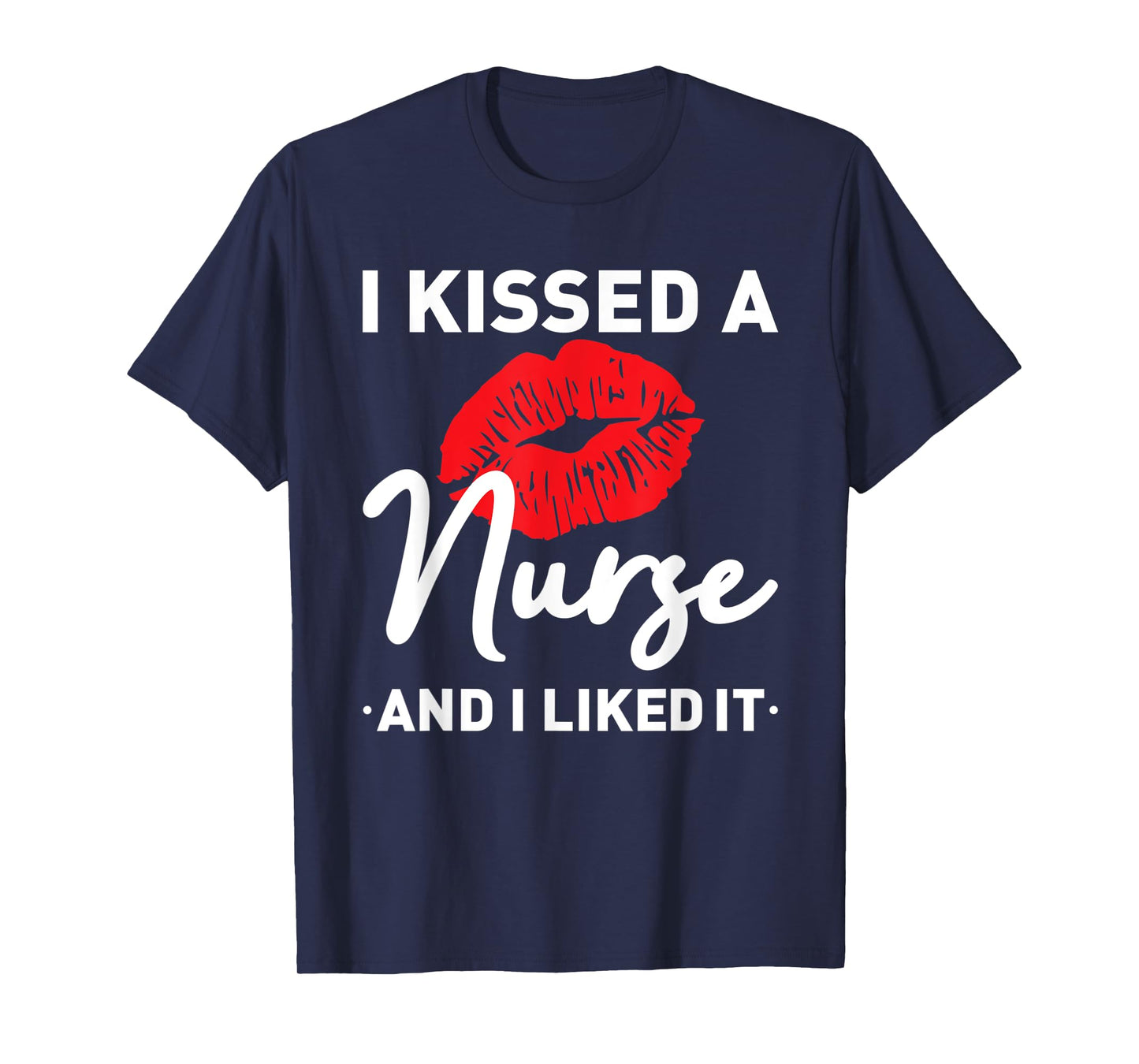 I Kissed A Nurse and I liked It Funny Husband Nurse Wife T-Shirt