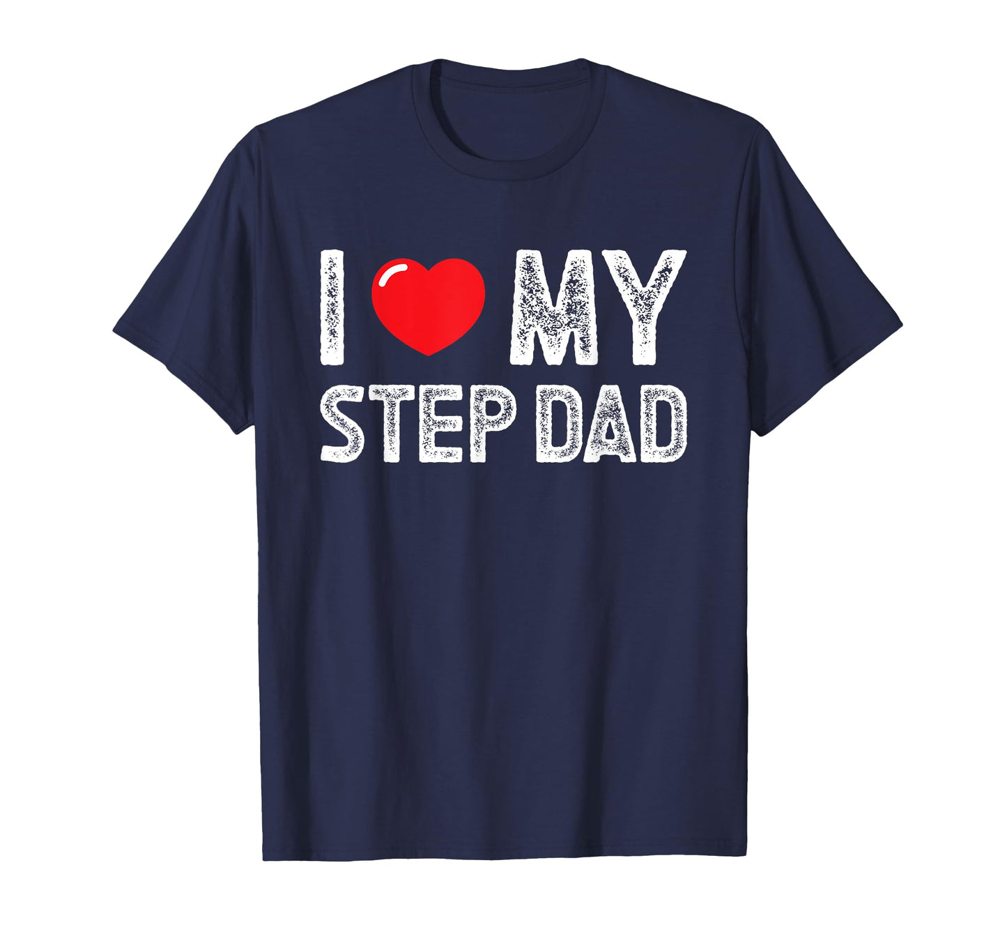I Love My Step Dad Distressed I Heart My Step Dad T-Shirt