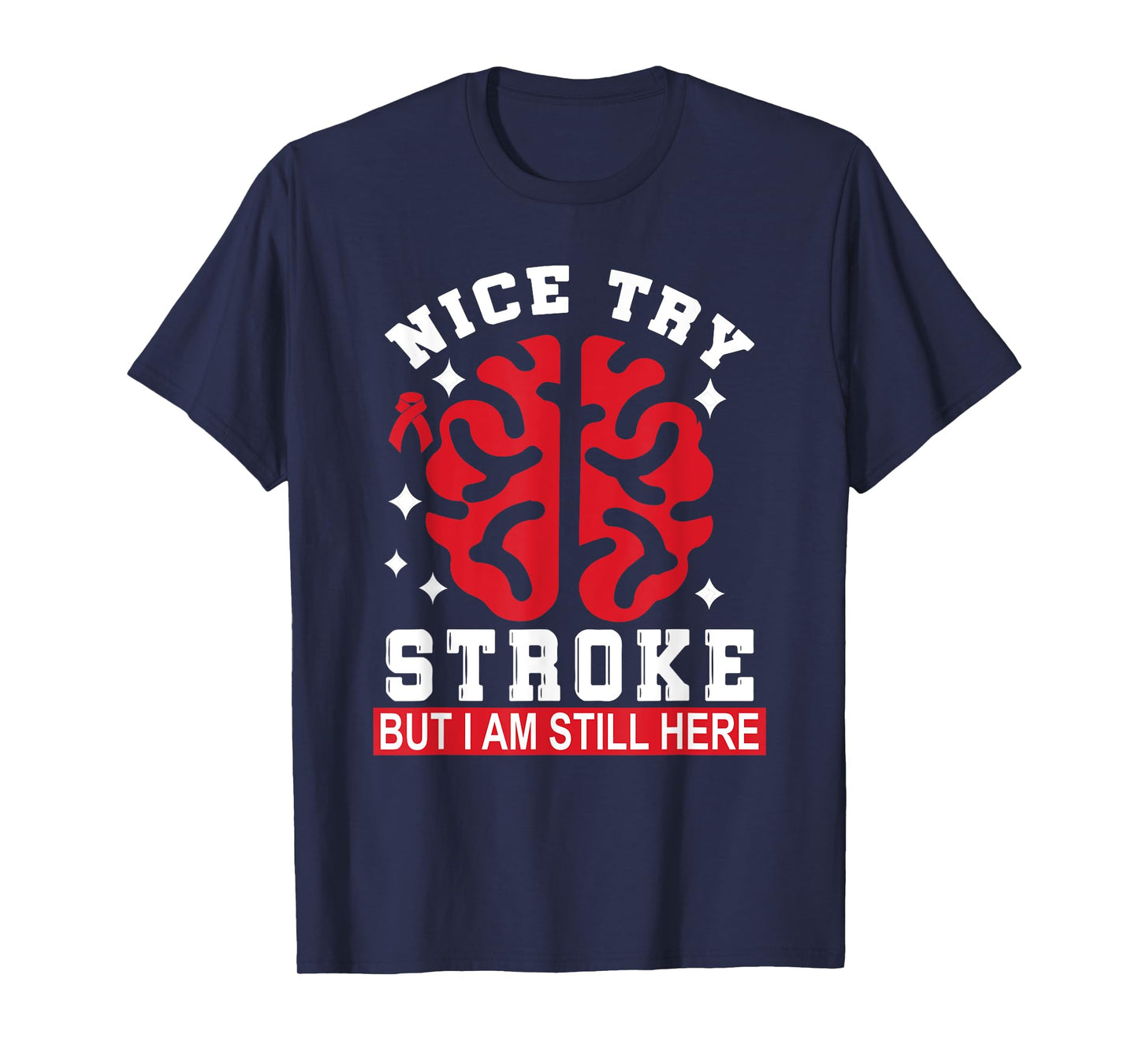 Nice Try Stroke But I Am Still Here Funny Stroke Survivor T-Shirt