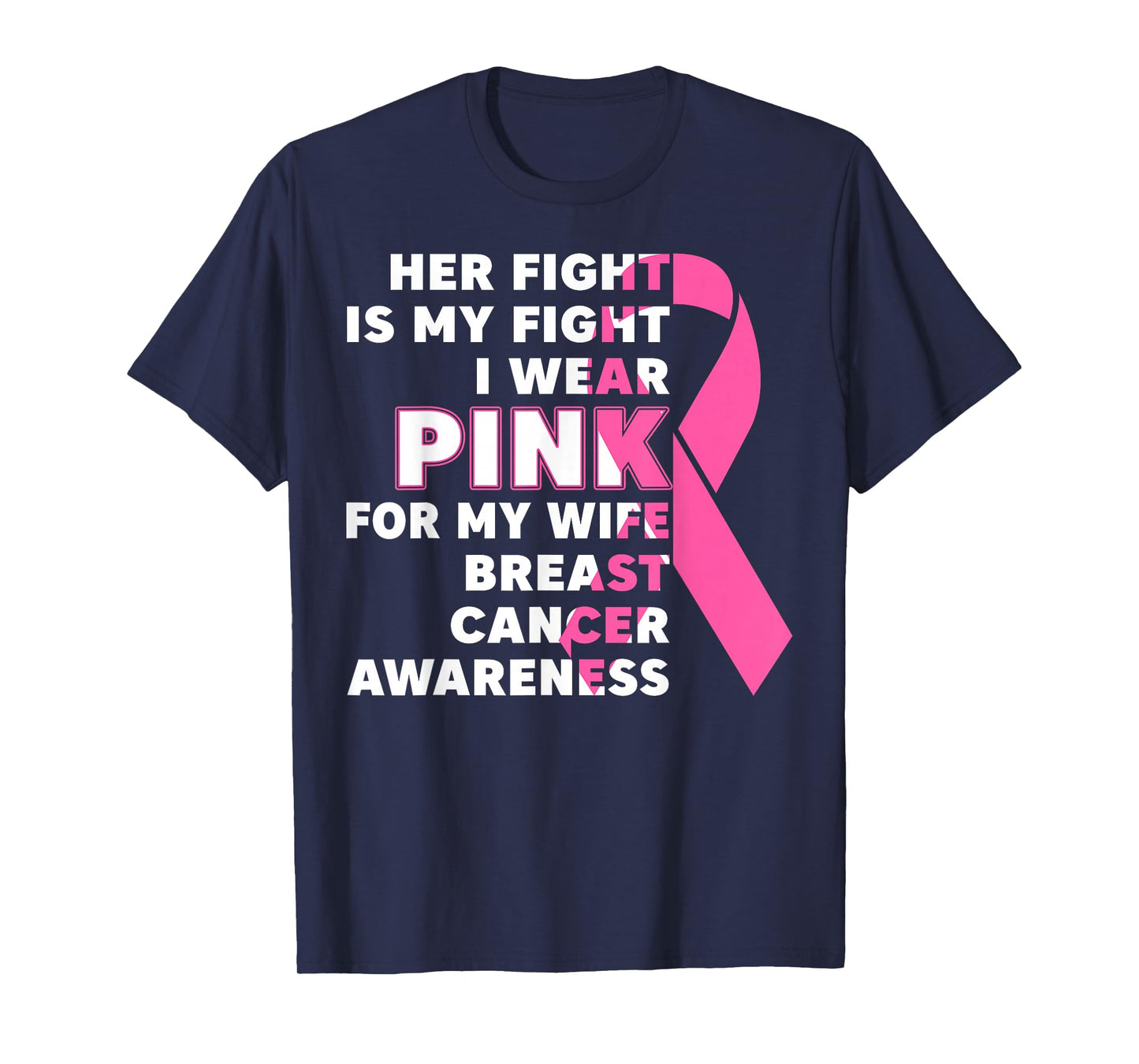 Breast Cancer Her Fight Is My Fight I Wear Pink Wife Breast T-Shirt