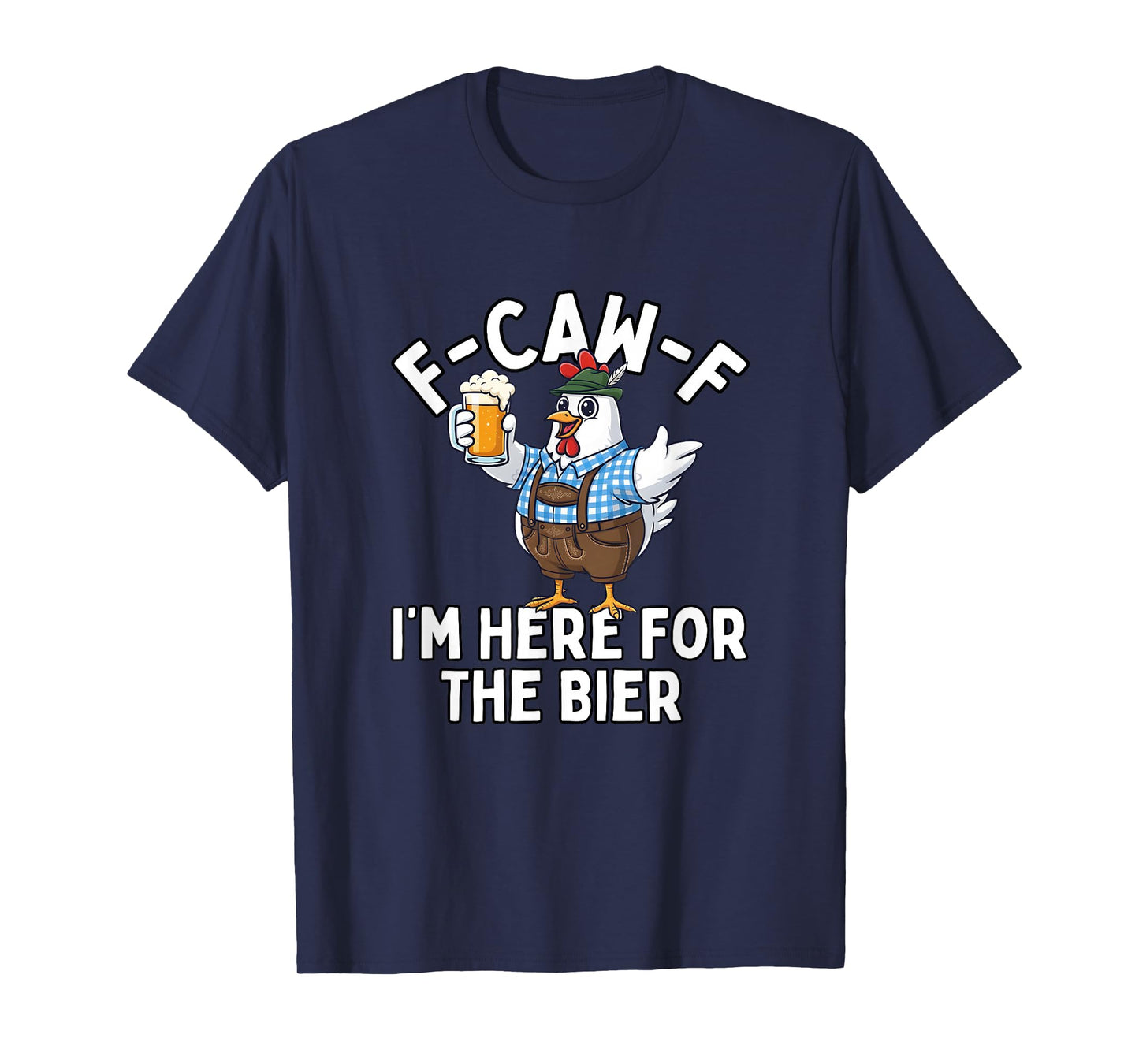 F-Caw-F I'm Here for The Bier Funny T-Shirt