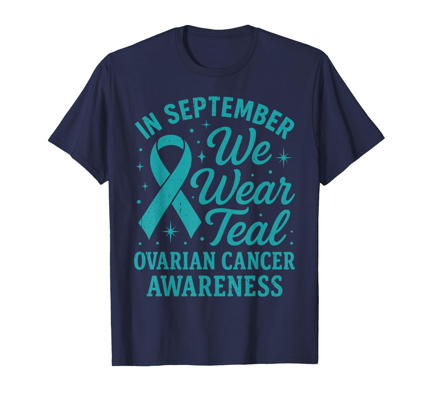 in September We Wear Teal for Ovarian Cancer Awareness Month T-Shirt