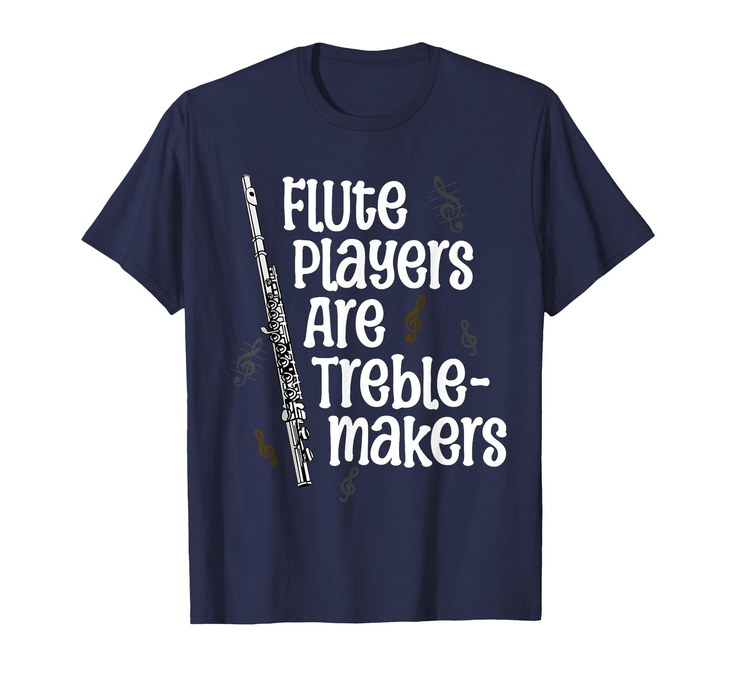 Flute Players Are Treble-makers Funny Flutist Marching Band T-Shirt