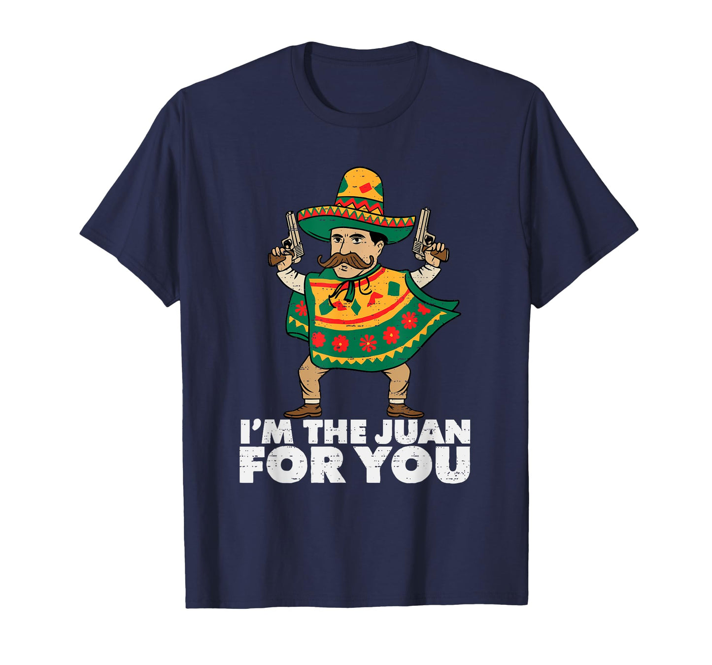 Im The Juan For You Funny Cinco De Mayo Mexican Fiesta Party T-Shirt