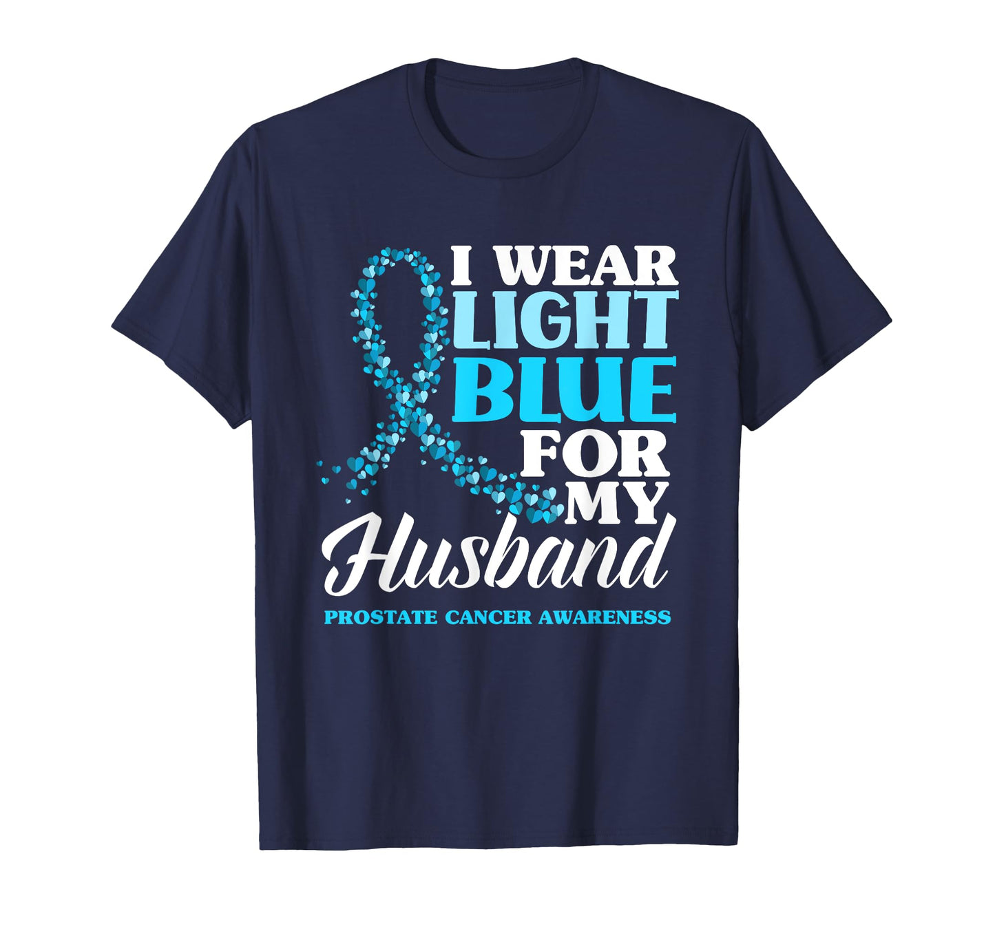 I Wear Light Blue For My Husband Prostate Cancer Awareness T-Shirt