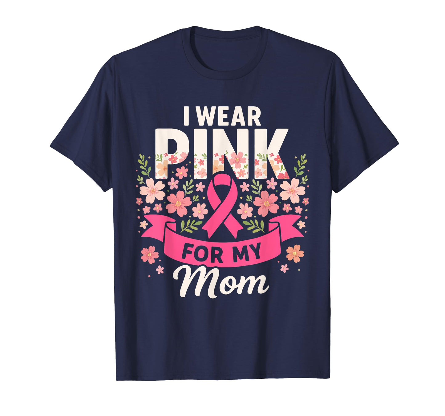 I Wear Pink for My Mom Floral Pink Ribbon Breast Cancer T-Shirt