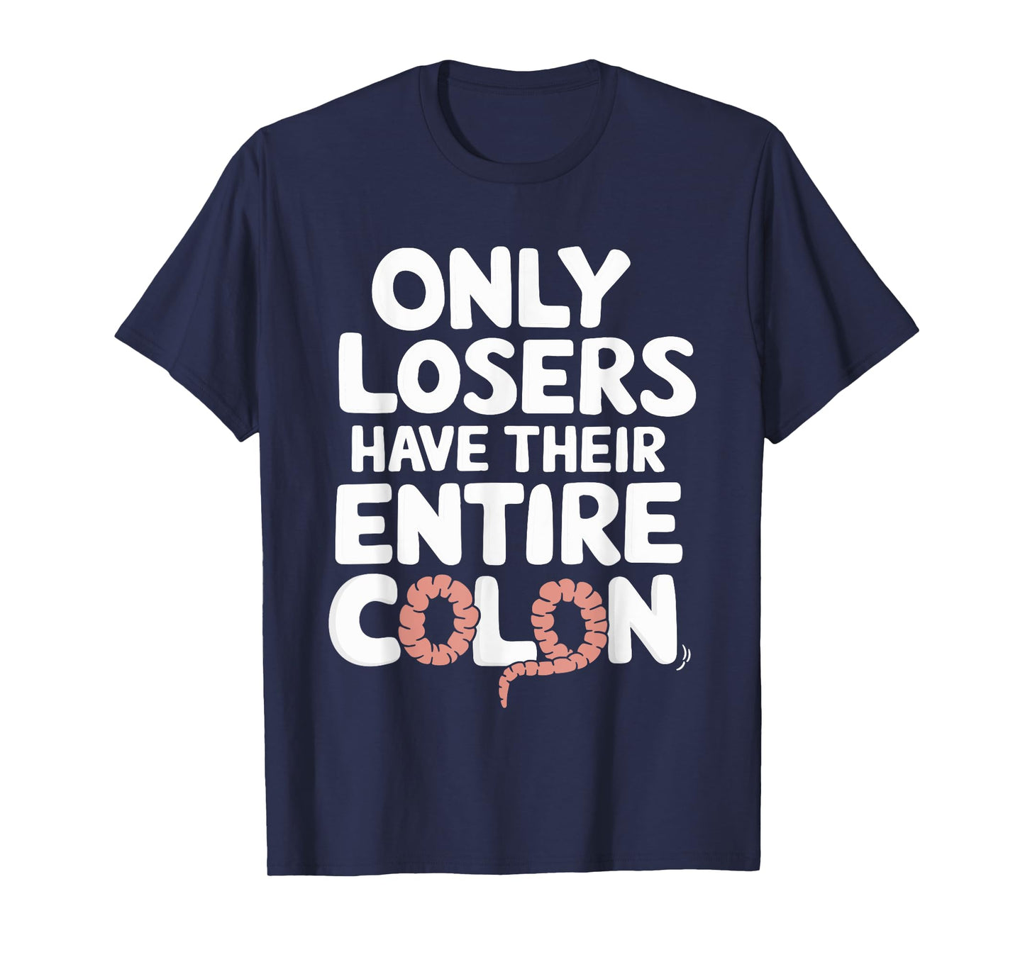 Only Losers Have Their Entire Colon T-Shirt