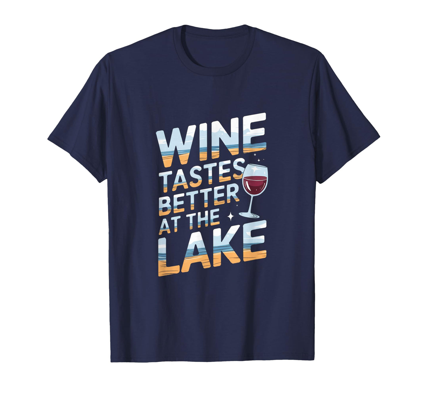 Wine Tastes Better At The Lake - Relaxed Wine Lover Artwork T-Shirt