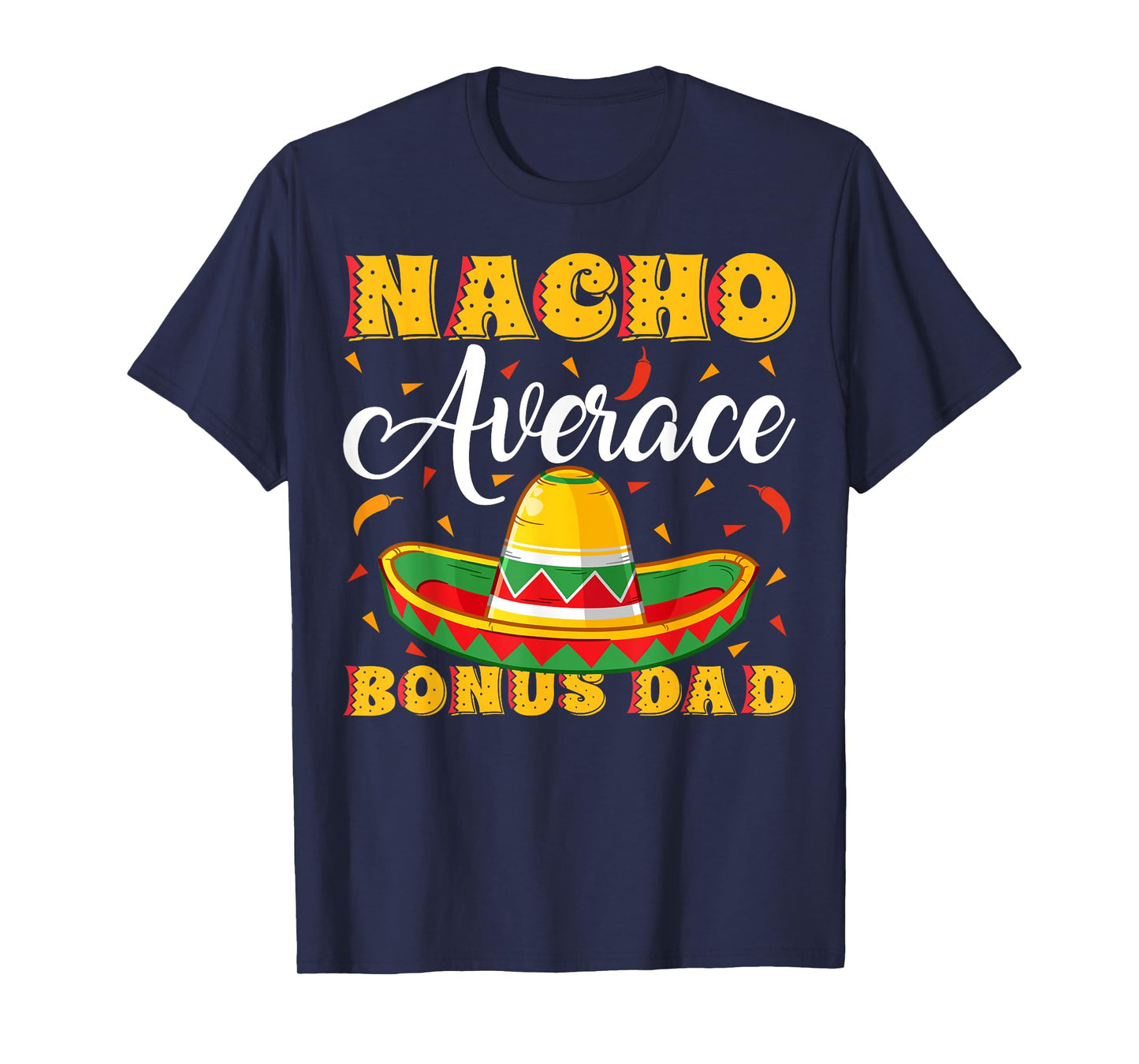 Mexican Sombrero Hat Nacho Average Bonus Dad Father's Day T-Shirt