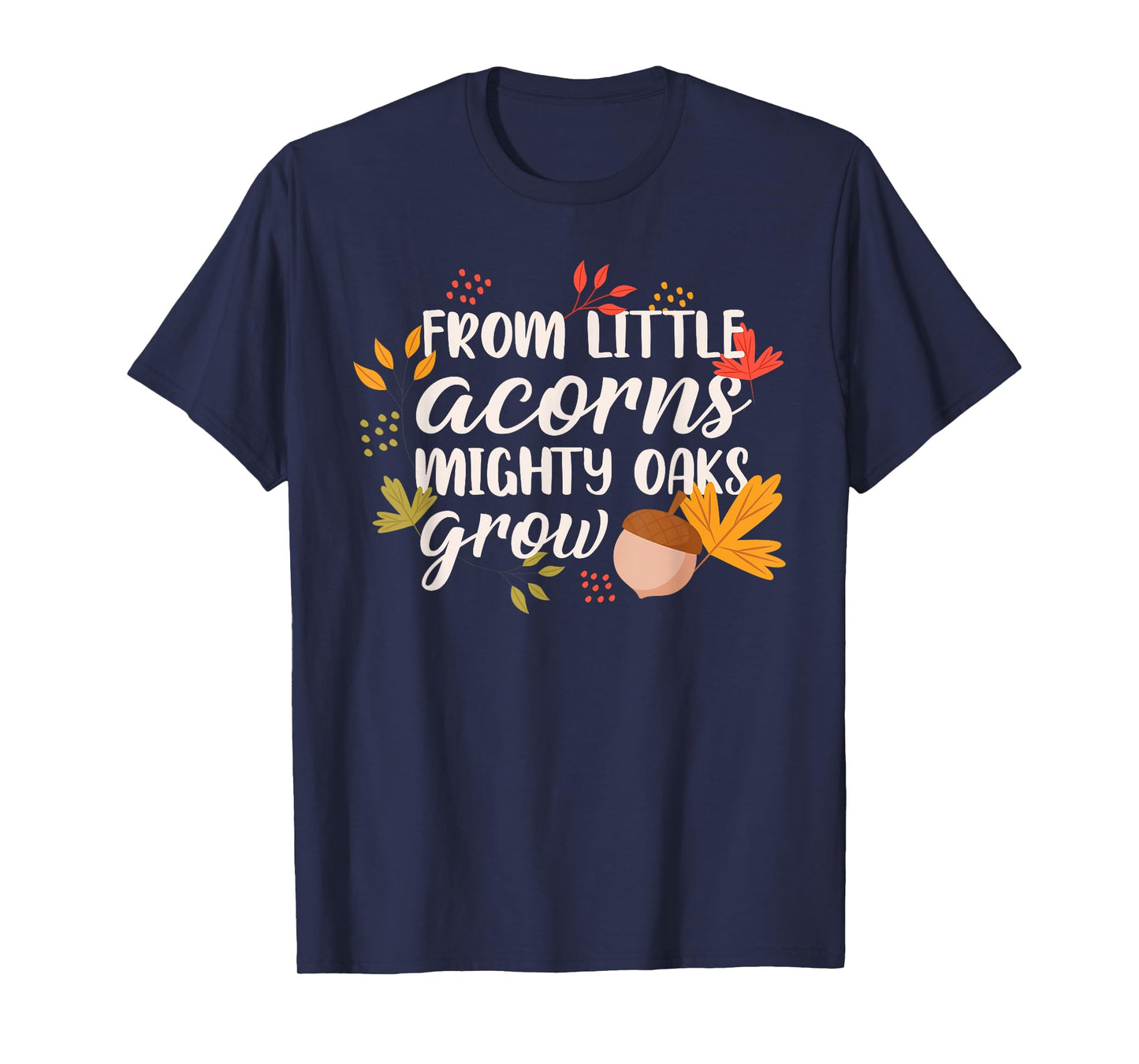 From Little Acorns Oaks Grow T-Shirt