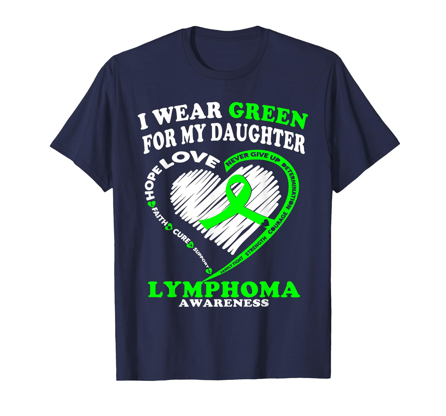 Lymphoma Awareness Shirt - I Wear Green For My Daughter T-Shirt