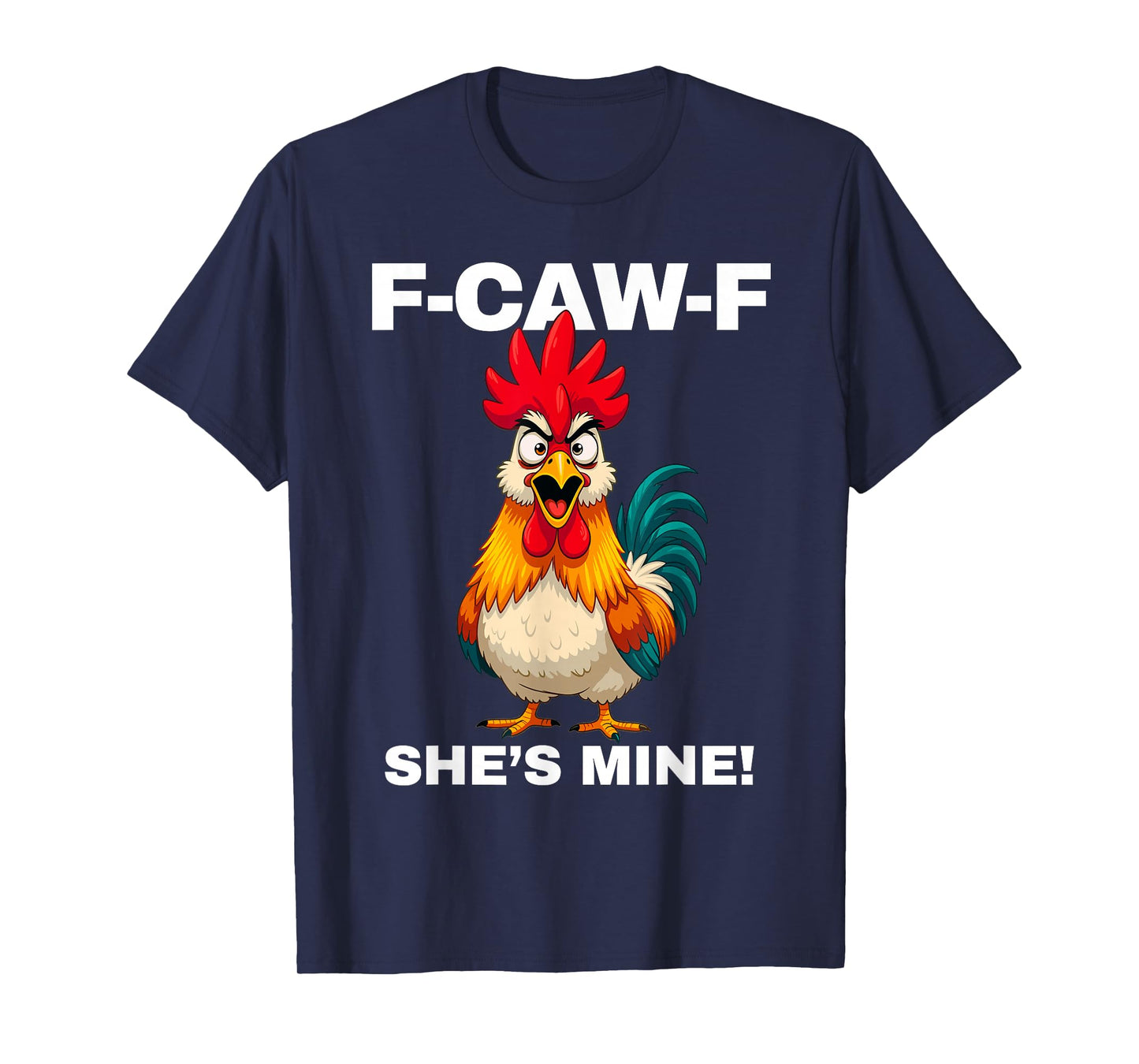 F-CAW-F She's Mine Funny FCAWF Rooster Chicken Men & Women T-Shirt