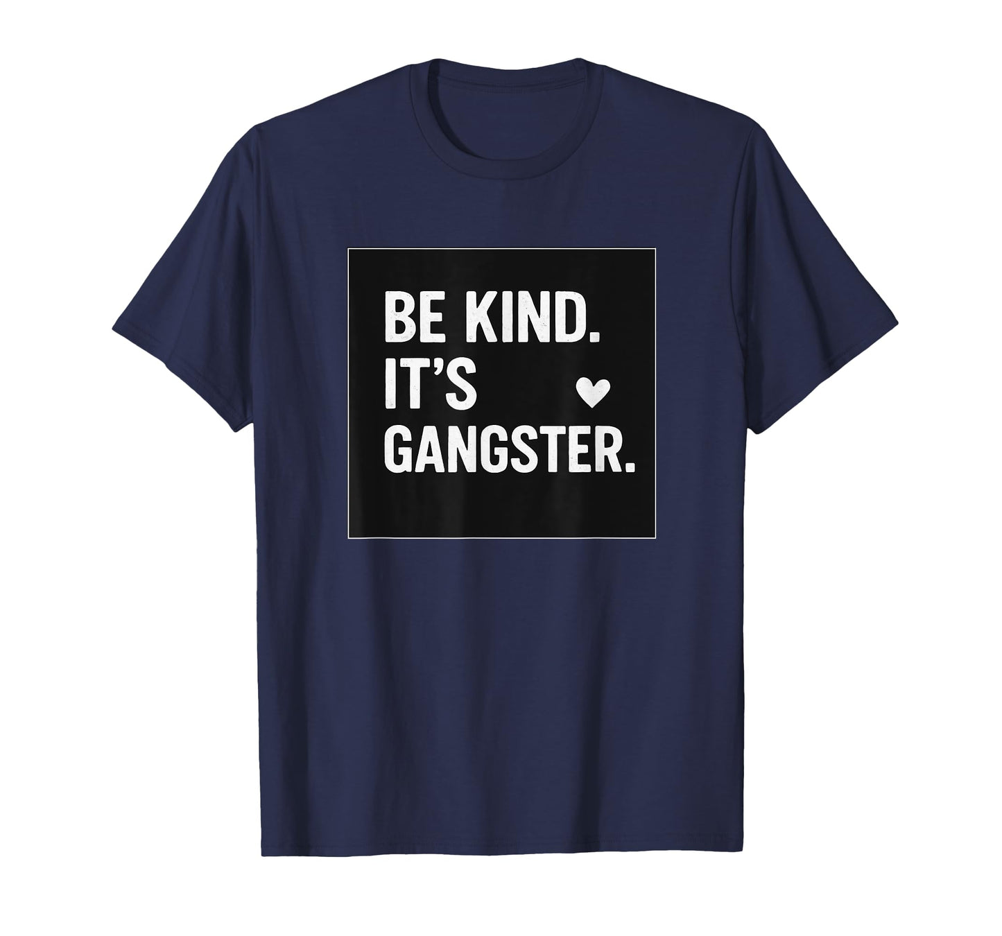 BE KIND IT'S GANGSTER COOL VIBES HAPPY LOVE FUNNY T-Shirt