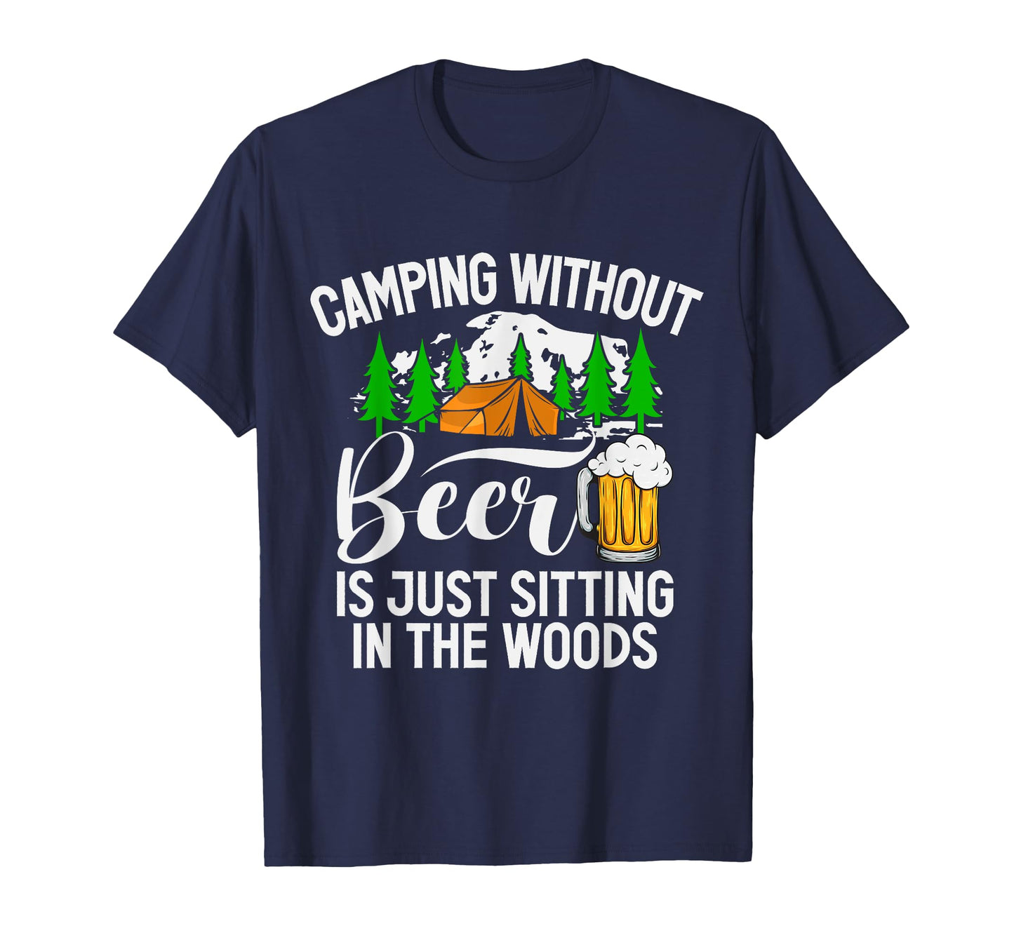 Camping Without Beer Is Just Sitting In The Woods Campfire T-Shirt