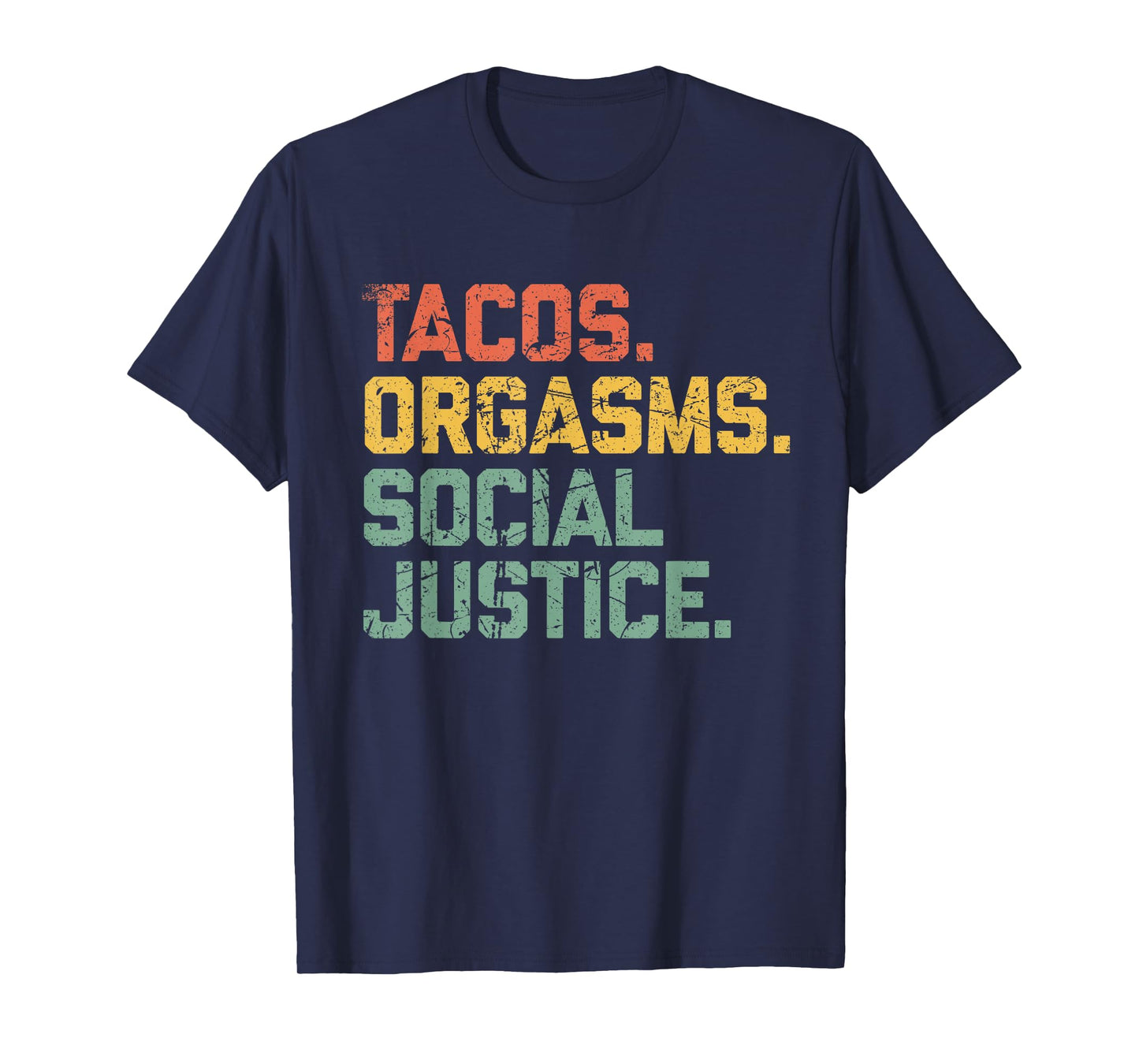 Tacos Orgasms Social Justice Shirt for Men and Women Taco Lover T-Shirt