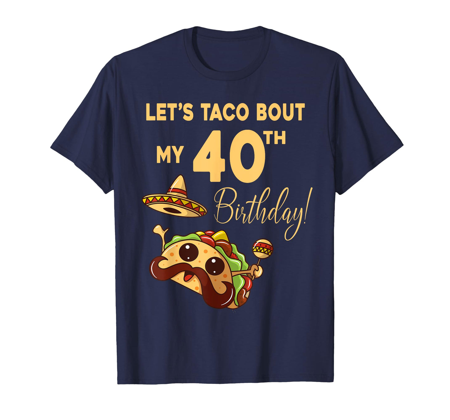Lets Taco Bout My 40th Birthday Cute Cinco De Mayo Mexican T-Shirt